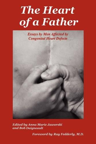 The Heart of a Father: Essays by Men Affected by Congenital Heart Defects (Paperback)