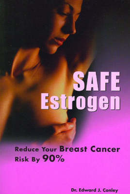Safe Estrogen: Reduce Your Breast Cancer Risk by 90% (Paperback)