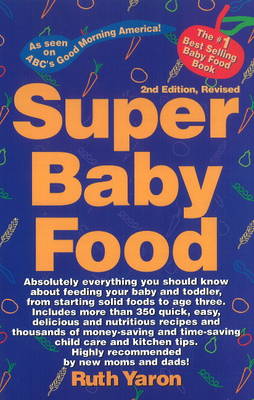 Super Baby Food: Absolutely Everything You Should Know About Feeding Your Baby & Toddler from Starting Solid Foods to Age Three Years (Paperback)