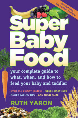 Super Baby Food: Your Complete Guide to What, When & How to Feed Your Baby & Toddler (Paperback)