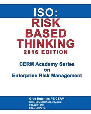 ISO: Risk Based Thinking 2016 Edition - Cerm Academy Series on Enterprise Risk Management (Paperback)