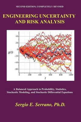 Engineering Uncertainty and Risk Analysis, Second Edition. A Balanced Approach to Probability, Statistics, Stochastic Modeling, and Stochastic Differential Equations. (Paperback)