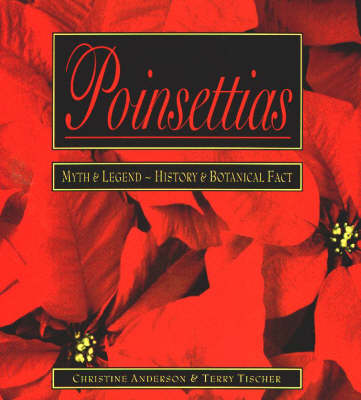 Poinsettias the December Flower: Myth and Legend - History and Botanical Fact (Paperback)