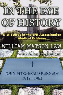 In the Eye of History; Disclosures in the JFK Assassination Medical Evidence (Paperback)