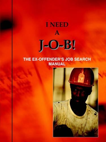 I Need a J-O-B! the Ex-Offender's Job Search Manual (Paperback)