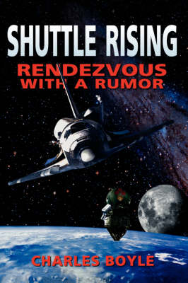 Shuttle Rising: To Rendezvous With A Rumor (Paperback)