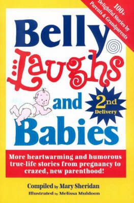 Belly Laughs and Babies 2nd Delivery: More Heartwarming and Humorous True-Life Stories from Pregnancy to New Parenthood! (Paperback)