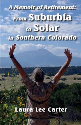 A Memoir of Retirement: From Suburbia to Solar in Southern Colorado (Paperback)