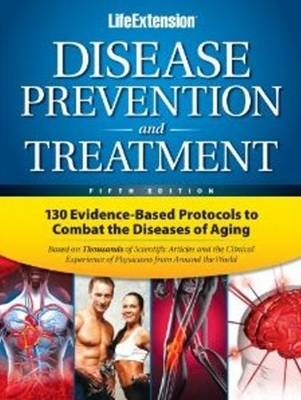 Disease Prevention & Treatment: 130 Evidence-Based Protocols to Combat the Diseases of Aging (Hardback)