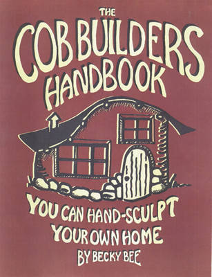 The Cob Builders Handbook: You Can Hand-sculpt Your Home (Paperback)