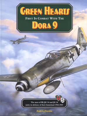 Green Hearts: First in Combat with the Dora 9: The Men of of III/Jg 54 and Jg 26 Unite in Defence of Their Homeland 1944-45 (Leather / fine binding)