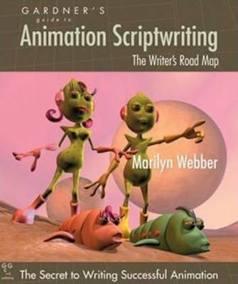 Gardner's Guide to Animation Scriptwriting: The Writer's Road Map (Paperback)