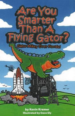 Are You Smarter Than a Flying Gator?: Gator Mikey Over Florida (Paperback)