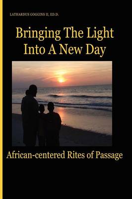 Bringing the Light Into a New Day: African-Centered Rites of Passage (Paperback)