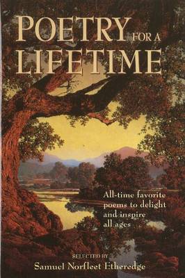Poetry for a Lifetime: All-Time Favorite Poems to Delight & Inspire All Ages (Hardback)
