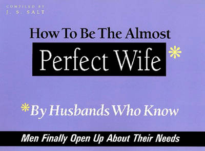 How to be the Almost Perfect Wife: By Husbands Who Know (Paperback)