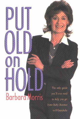 Put Old on Hold: The Only Guide You'll Ever Need to Help You Get from Baby Boomer to Whatababe (Paperback)