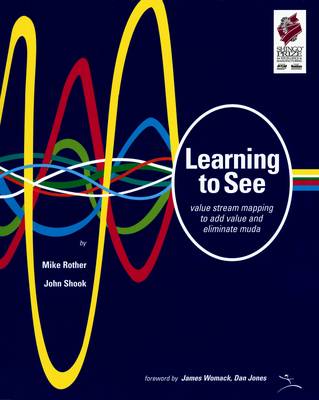 Learning to See: Value Stream Mapping to Add Value and Eliminate Muda (Paperback)
