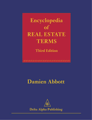 Encyclopedia of Real Estate Terms: Based on American and English Practice, with Terms from the Commonwealth, as Well as the Civil Law, Scots and French Law (Hardback)