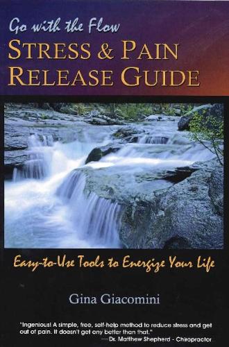 Go with the Flow Stress & Pain Release Guide: Easy to Use Tools to Energize Your Life (Paperback)