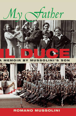 My Father II Duce: A Memoir by Mussolini's Son (Hardback)