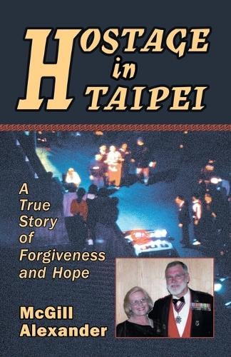 Hostage in Taipei: A True Story of Forgiveness and Hope (Paperback)