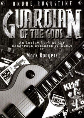 Andre Augustine - Guardian of the Gods: An Inside Look at the Dangerous Business of Music (Paperback)