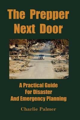 The Prepper Next Door: A Practical Guide For Disaster And Emergency Planning (Paperback)