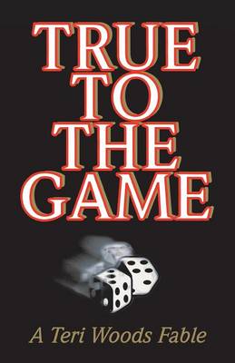 True to the Game: A Teri Woods Fable - Teri Woods Fable (Paperback)