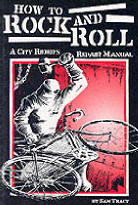 How to Rock and Roll: A City Rider's Bicycle Repair Manual (Paperback)