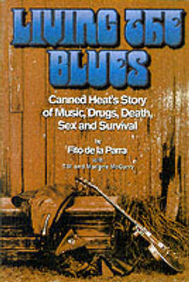 Living the Blues: Canned Heat" 's Story of Music, Drugs, Death, Sex and Survival (Paperback)