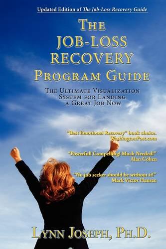 The Job-Loss Recovery Program Guide: The Ultimate Visualization System for Landing a Great Job Now (Paperback)