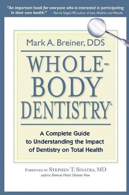 Whole-Body Dentistry(r): A Complete Guide to Understanding the Impact of Dentistry on Total Health (Paperback)