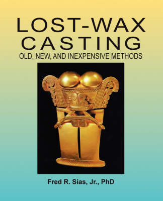 Lost-Wax Casting: Old, New, and Inexpensive Methods (Paperback)