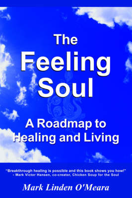 The Feeling Soul: A Roadmap to Healing and Living (Paperback)