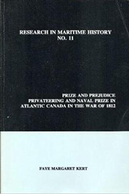Prize and Prejudice: Privateering and Naval Prize in Atlantic Canada in the War of 1812 - Research in Maritime History 11 (Paperback)