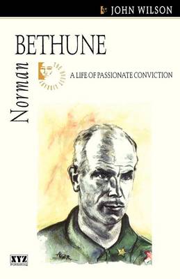 Norman Bethune: A Life of Passionate Conviction (Paperback)