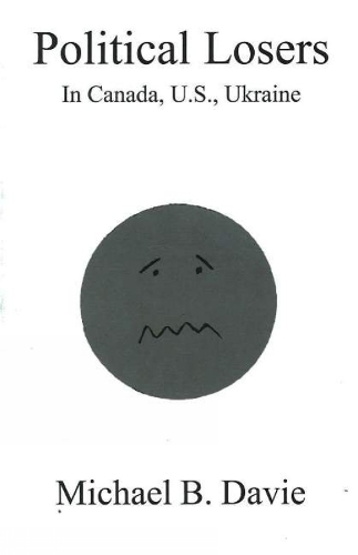 Political Losers: in Canada, US, Ukraine (Paperback)
