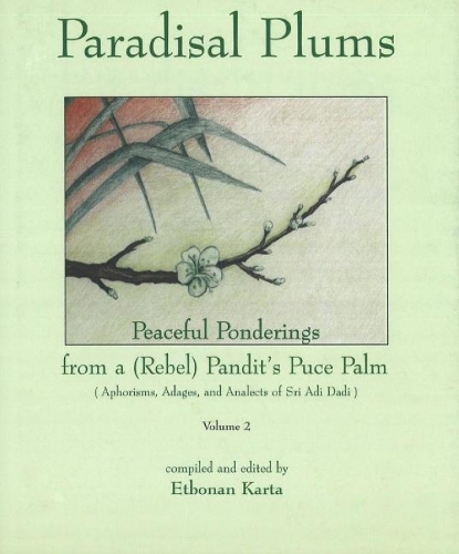 Paradisal Plums - Peaceful Ponderings from a (Rebel) Pandit's Puce Palm: v. 2: Aphorisms, Adages, and Analects of Sri Adi Dadi (Hardback)