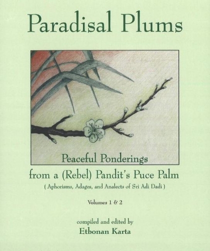 Paradisal Plums -- Peaceful Ponderings from a (Rebel) Pandit's Puce Palm, Volumes 1 & 2: Aphorisms, Adages, & Analects of Sri Adi Dadi (Hardback)