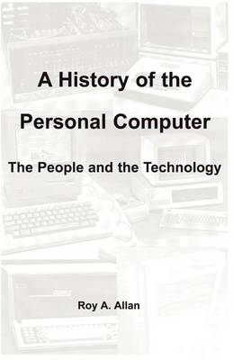 A History of the Personal Computer: The People and the Technology (Paperback)