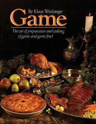 Game: The Art of Preparation and Cooking Game and Gamfowl (Paperback)
