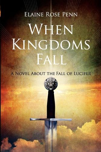When Kingdoms Fall: A Novel about the Fall of Lucifer (Paperback)