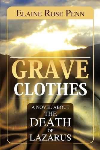 Grave Clothes: A Novel about the Death of Lazarus (Paperback)