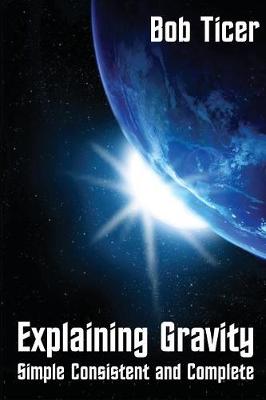 Explaining Gravity: Simple Consistent and Complete (Paperback)