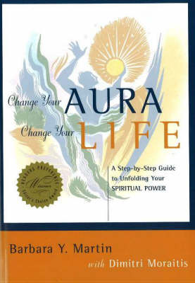 Change Your Aura, Change Your Life: A Step-by-Step Guide to Unfolding Your Spiritual Power (Paperback)