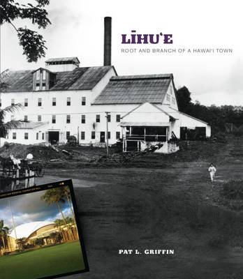 Lihu'e: Root and Branch of a Hawai'I Town (Hardback)