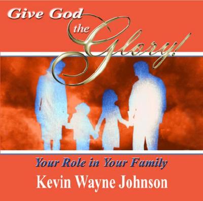 Give God the Glory! Your Role in Your Family (Paperback)