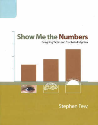 Show Me the Numbers: Designing Tables and Graphs to Enlighten (Hardback)