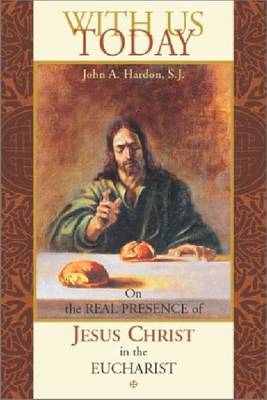 With Us Today: On the Real Presence of Jesus Christ in the Eucharist (Paperback)